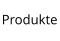 Produkte